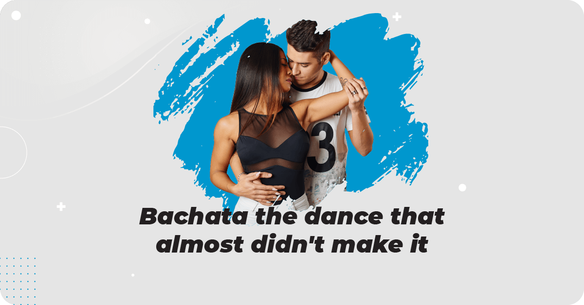 Bachata the dance that almost didn't make it